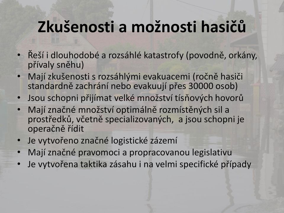 Mají značné množství optimálně rozmístěných sil a prostředků, včetně specializovaných, a jsou schopni je operačně řídit Je