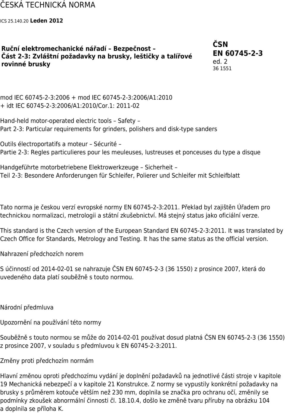 1: 2011-02 Hand-held motor-operated electric tools Safety Part 2-3: Particular requirements for grinders, polishers and disk-type sanders Outils électroportatifs a moteur Sécurité Partie 2-3: Regles