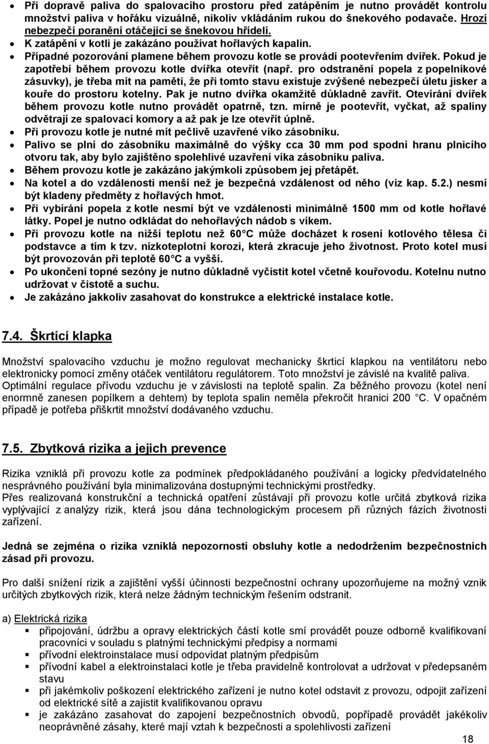 Pokud je zapotřebí během provozu kotle dvířka otevřít (např.