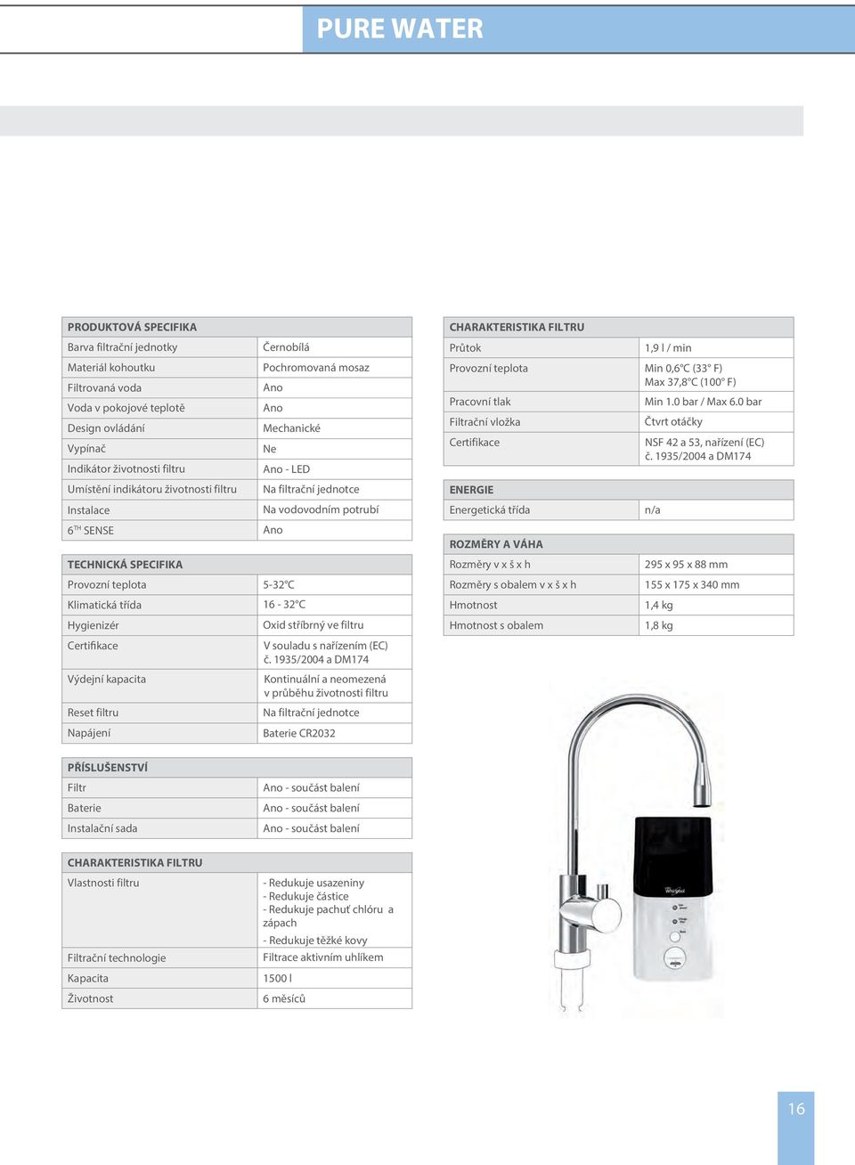 Hygienizér Certifikace Výdejní kapacita Reset filtru Napájení Oxid stříbrný ve filtru V souladu s nařízením (EC) č.