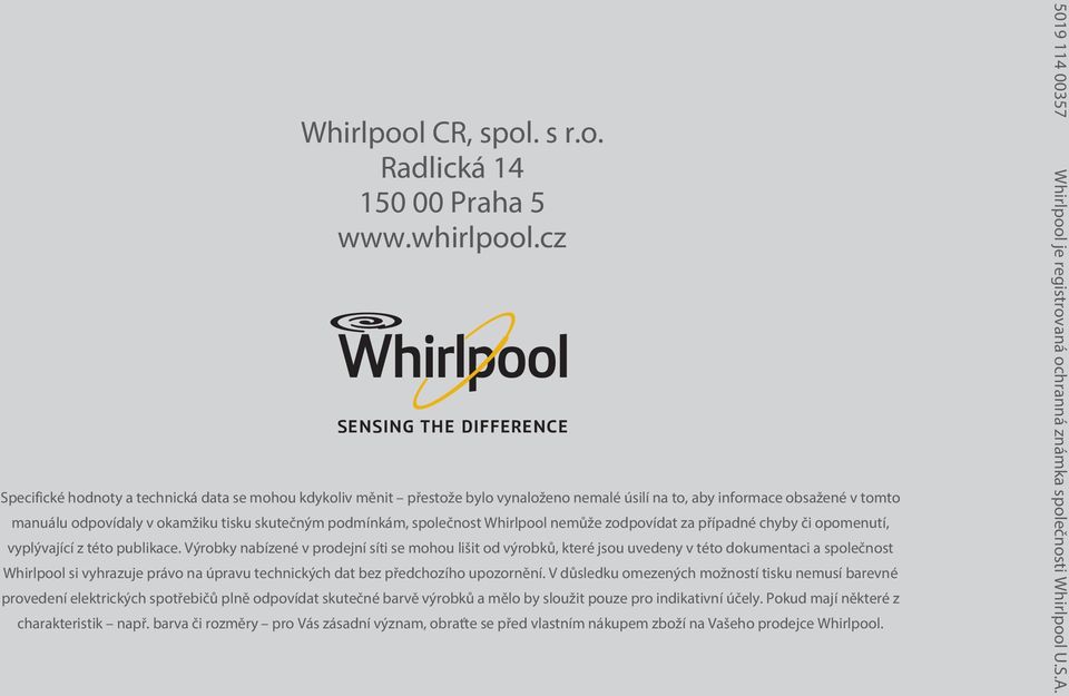 společnost Whirlpool nemůže zodpovídat za případné chyby či opomenutí, vyplývající z této publikace.