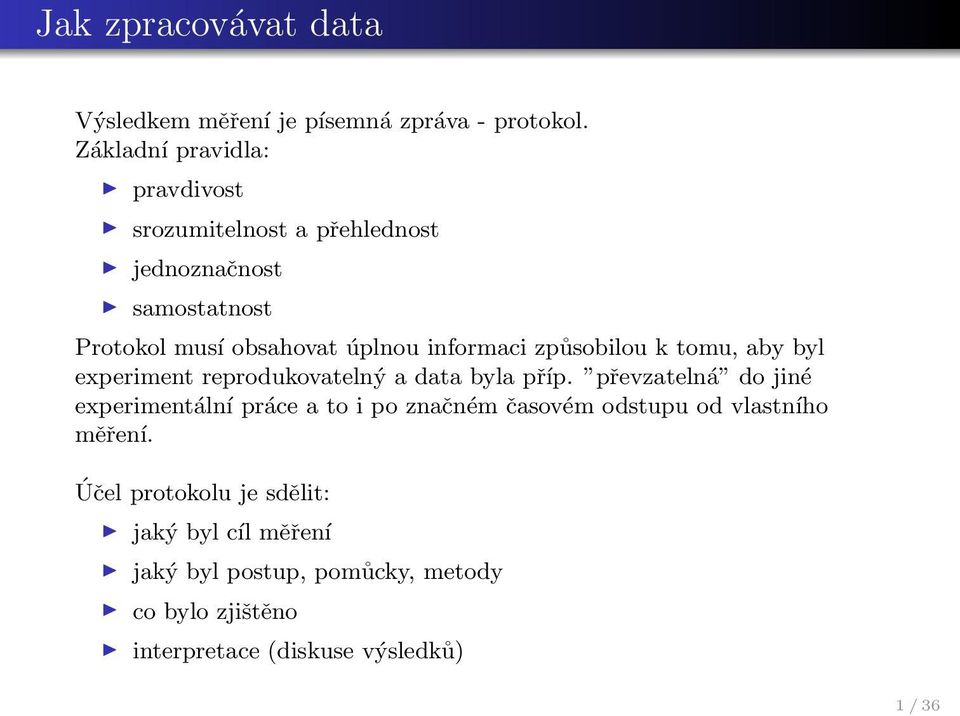 informaci způsobilou k tomu, aby byl experiment reprodukovatelný a data byla příp.