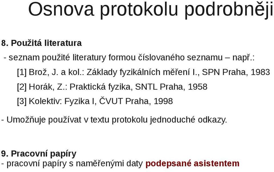 : Základy fyzikálních měření I., SPN Praha, 1983 [2] Horák, Z.