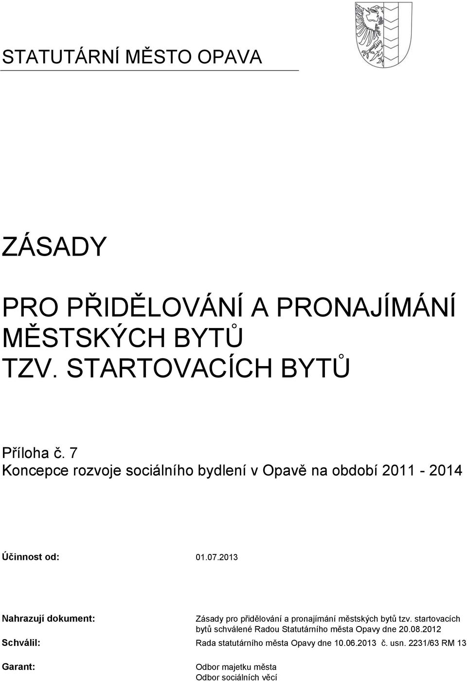 2013 Nahrazují dokument: Zásady pro přidělování a pronajímání městských bytů tzv.