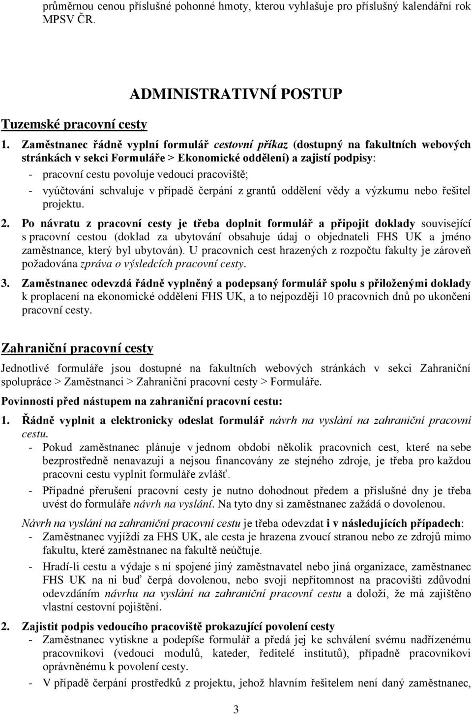 - vyúčtování schvaluje v případě čerpání z grantů oddělení vědy a výzkumu nebo řešitel projektu. 2.