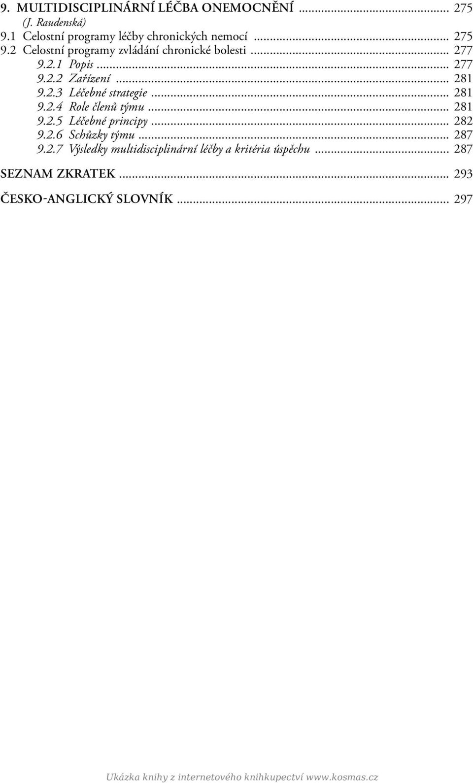 .. 281 9.2.5 Léčebné principy... 282 9.2.6 Schůzky týmu... 287 9.2.7 Výsledky multidisciplinární léčby a kritéria úspěchu.