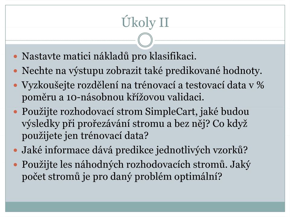 Použijte rozhodovací strom SimpleCart, jaké budou výsledky při prořezávání stromu a bez něj?