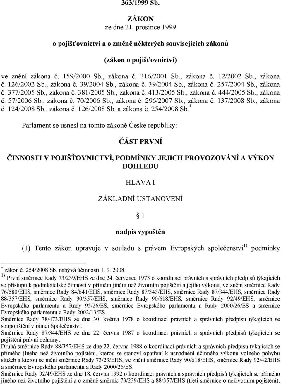 , zákona č. 57/2006 Sb., zákona č. 70/2006 Sb., zákona č. 296/2007 Sb., zákona č. 137/2008 Sb., zákona č. 124/2008 Sb., zákona č. 126/2008 Sb. a zákona č. 254/2008 Sb.
