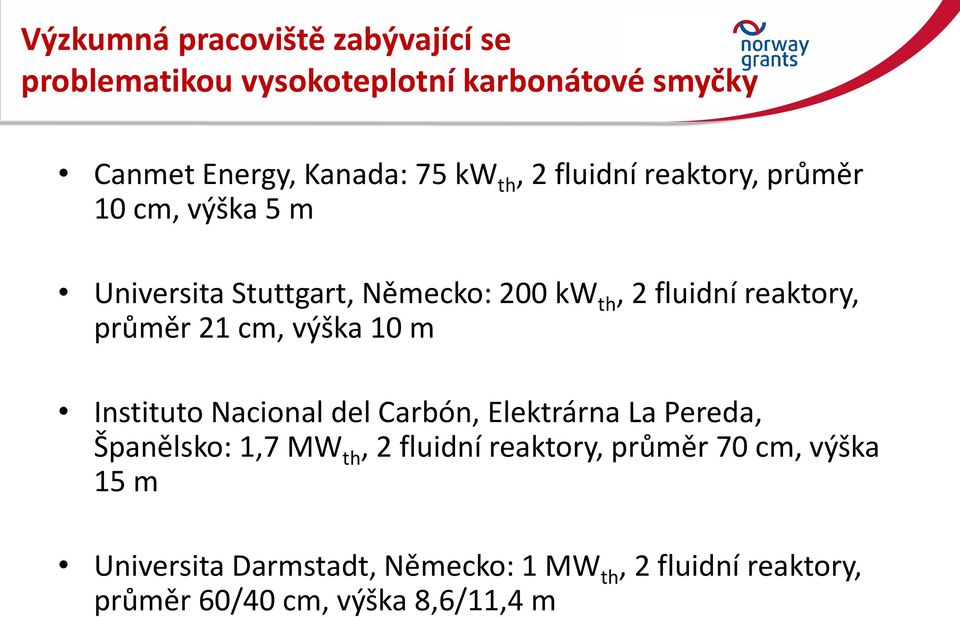 21 cm, výška 10 m Instituto Nacional del Carbón, Elektrárna La Pereda, Španělsko: 1,7 MW th, 2 fluidní reaktory,