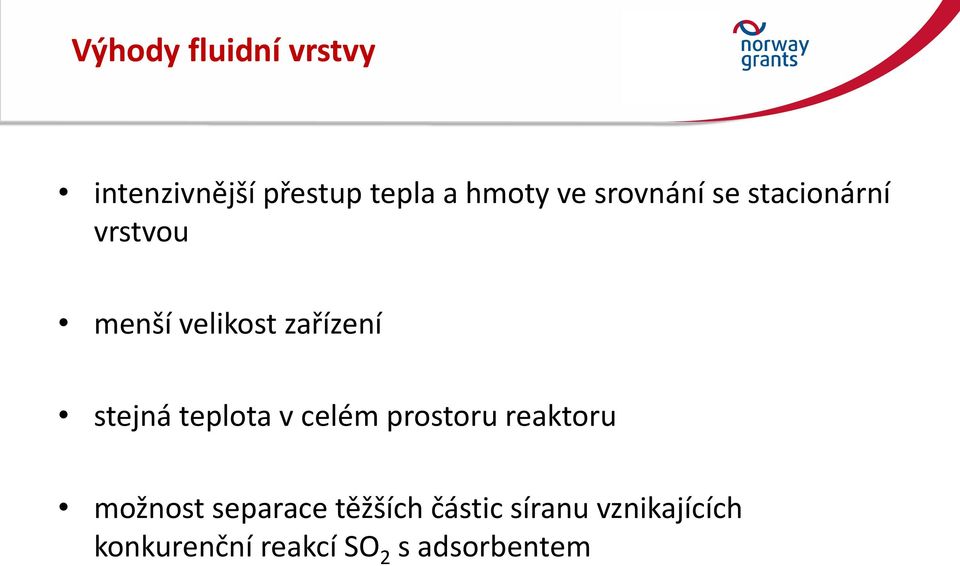 stejná teplota v celém prostoru reaktoru možnost separace