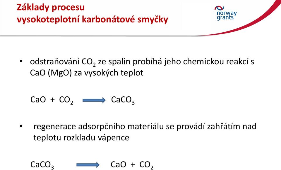 vysokých teplot CaO + CO 2 CaCO 3 regenerace adsorpčního