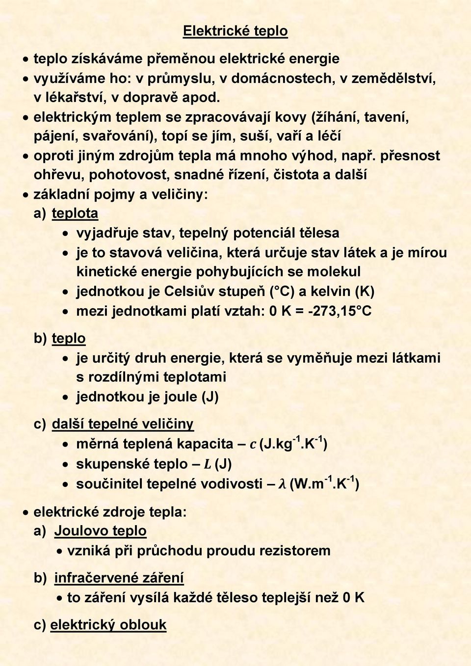 přesnost ohřevu, pohotovost, snadné řízení, čistota a další základní pojmy a veličiny: a) teplota vyjadřuje stav, tepelný potenciál tělesa je to stavová veličina, která určuje stav látek a je mírou