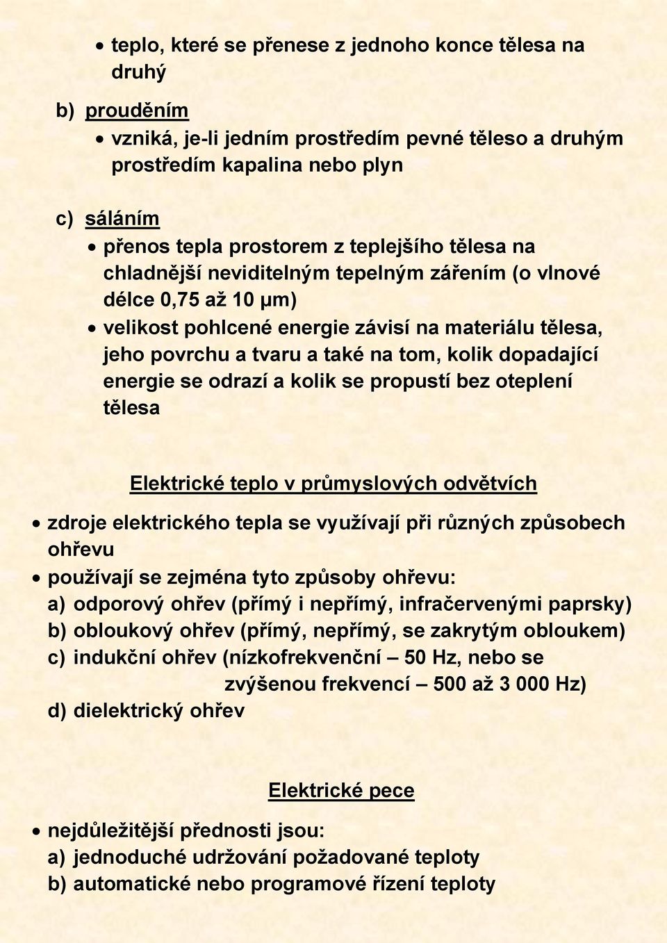 odrazí a kolik se propustí bez oteplení tělesa Elektrické teplo v průmyslových odvětvích zdroje elektrického tepla se využívají při různých způsobech ohřevu používají se zejména tyto způsoby ohřevu: