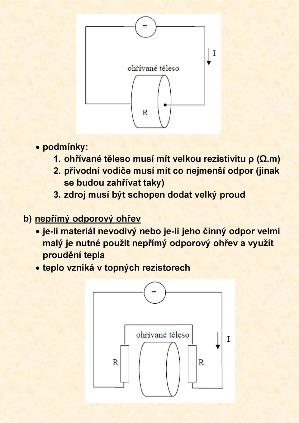 zdroj musí být schopen dodat velký proud b) nepřímý odporový ohřev je-li materiál nevodivý