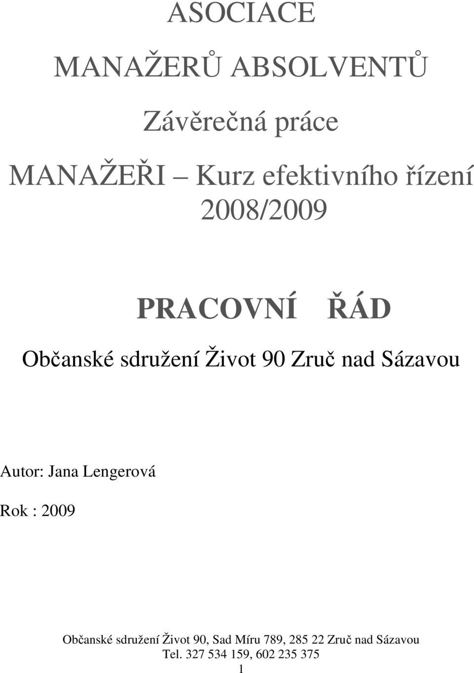 Zruč nad Sázavou Autor: Jana Lengerová Rok : 2009 Občanské sdružení