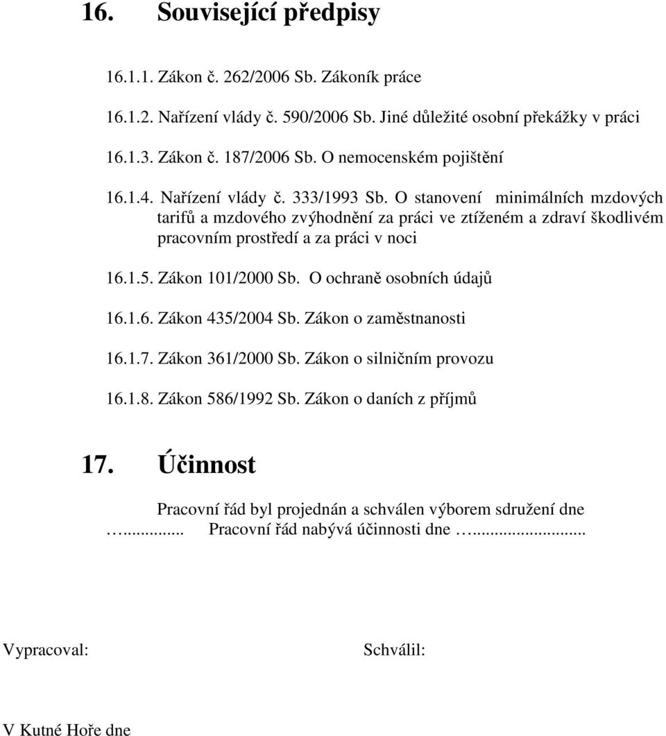 O stanovení minimálních mzdových tarifů a mzdového zvýhodnění za práci ve ztíženém a zdraví škodlivém pracovním prostředí a za práci v noci 16.1.5. Zákon 101/2000 Sb.