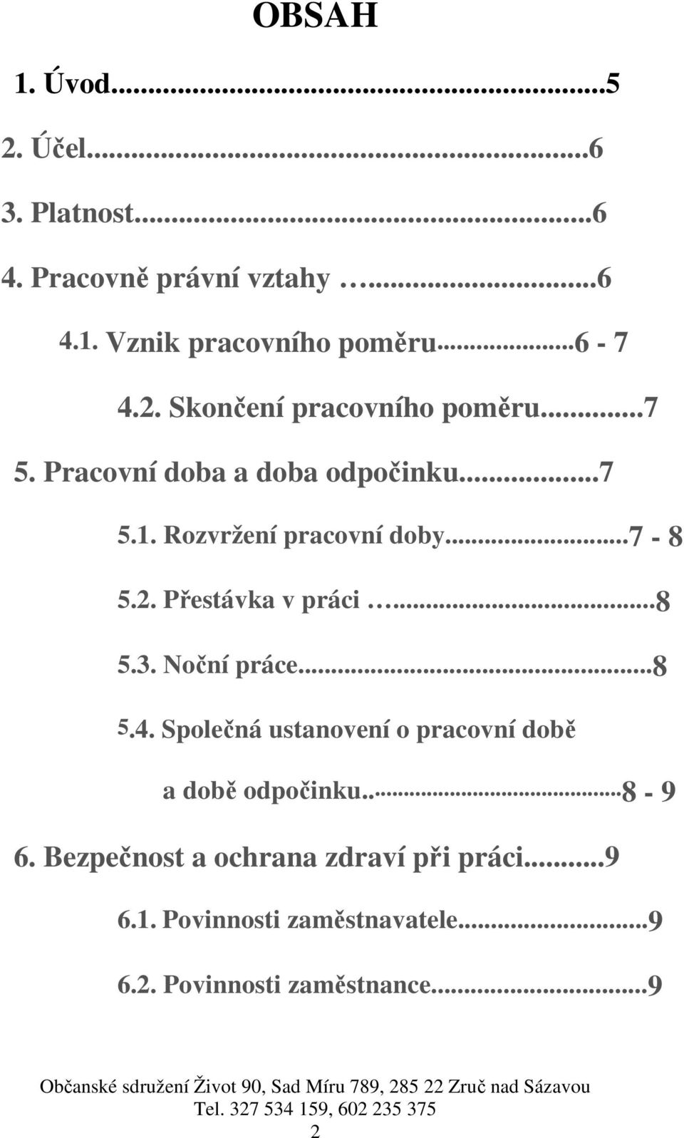 Společná ustanovení o pracovní době a době odpočinku...8-9 6. Bezpečnost a ochrana zdraví při práci...9 6.1. Povinnosti zaměstnavatele.