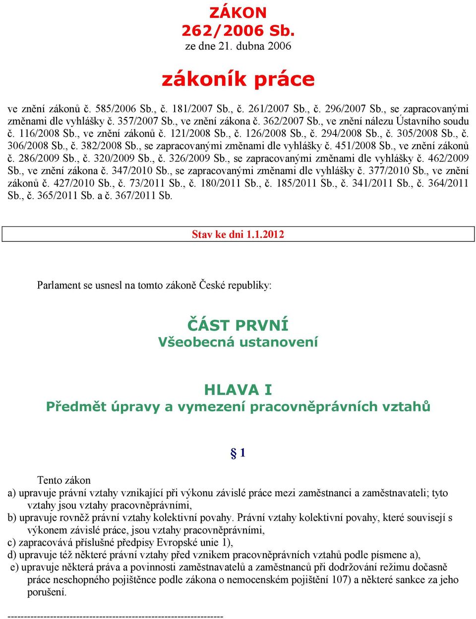 , se zapracovanými změnami dle vyhlášky č. 451/2008 Sb., ve znění zákonů č. 286/2009 Sb., č. 320/2009 Sb., č. 326/2009 Sb., se zapracovanými změnami dle vyhlášky č. 462/2009 Sb., ve znění zákona č.