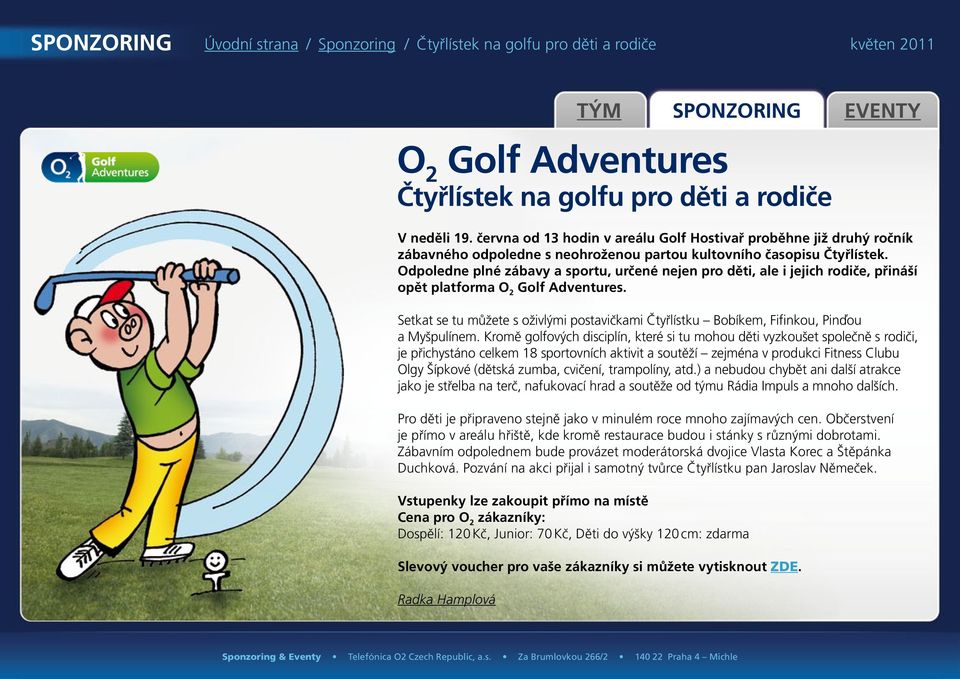 Odpoledne plné zábavy a sportu, určené nejen pro děti, ale i jejich rodiče, přináší opět platforma O 2 Golf Adventures.