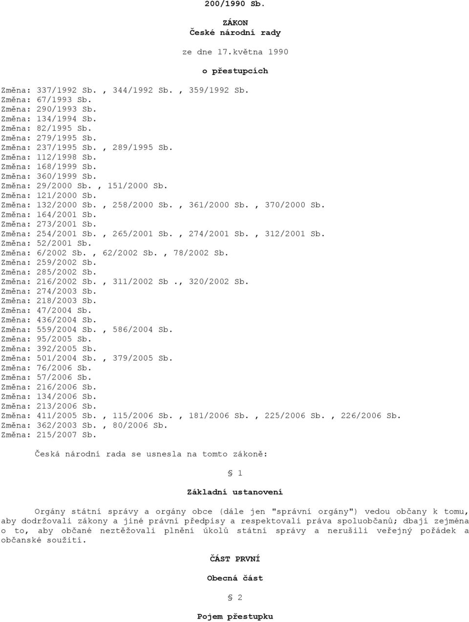 , 361/2000 Sb., 370/2000 Sb. Změna: 164/2001 Sb. Změna: 273/2001 Sb. Změna: 254/2001 Sb., 265/2001 Sb., 274/2001 Sb., 312/2001 Sb. Změna: 52/2001 Sb. Změna: 6/2002 Sb., 62/2002 Sb., 78/2002 Sb.