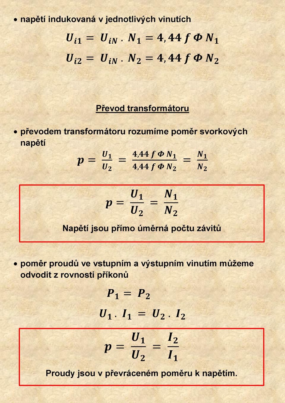 přímo úměrná počtu závitů poměr proudů ve vstupním a výstupním vinutím můžeme