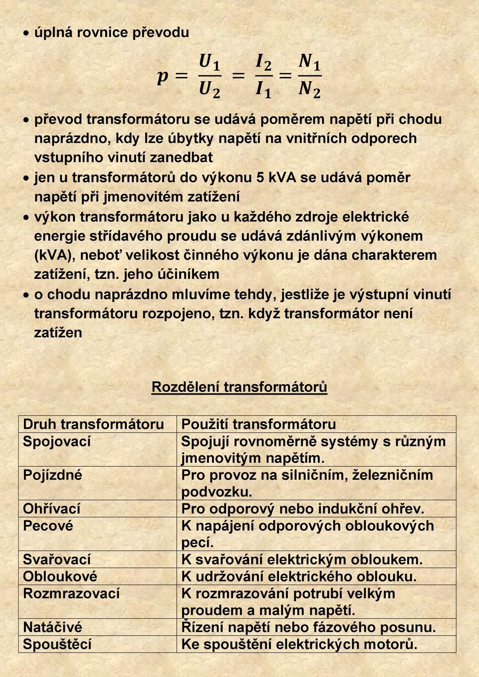 charakterem zatížení, tzn. jeho účiníkem o chodu naprázdno mluvíme tehdy, jestliže je výstupní vinutí transformátoru rozpojeno, tzn.