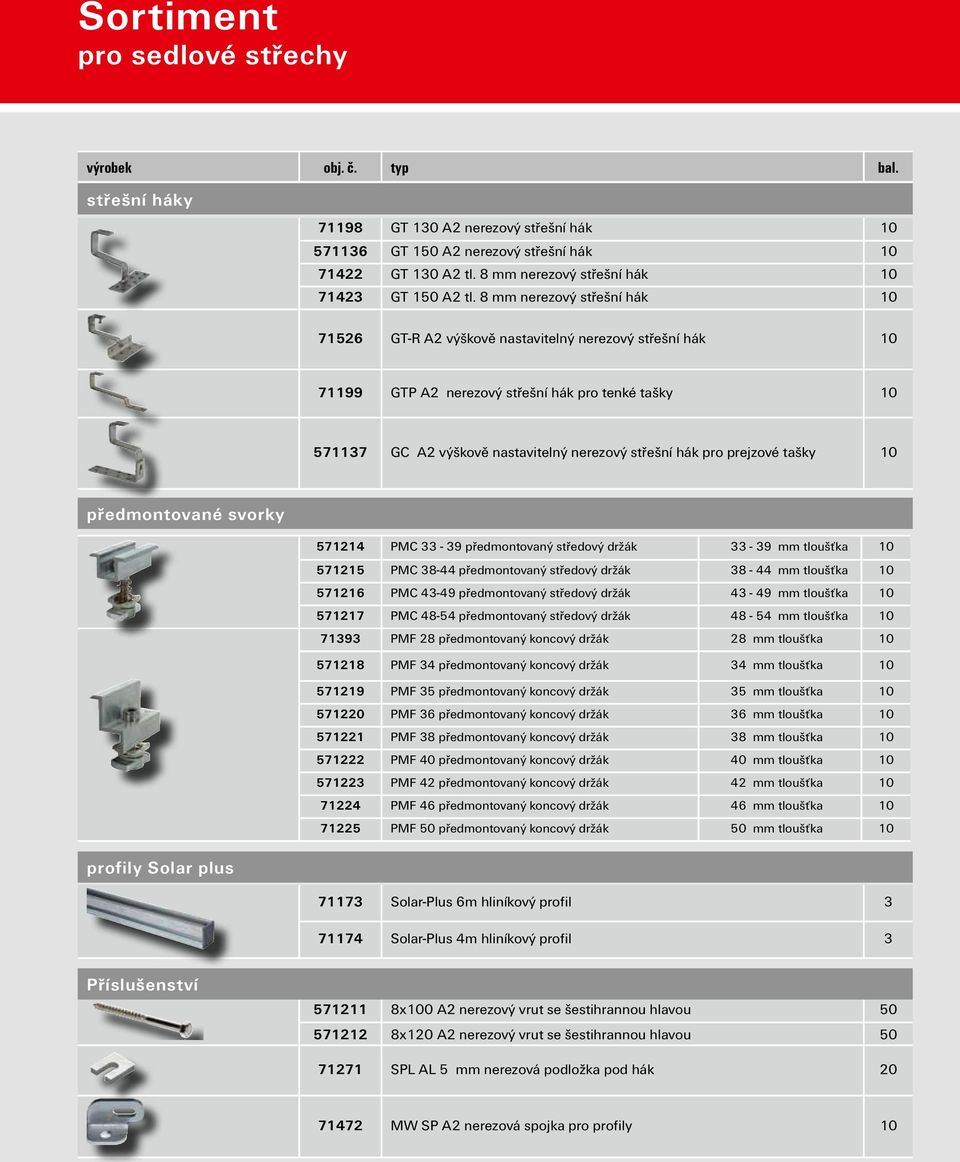 8 mm nerezový střešní hák 10 71526 GT-R A2 výškově nastavitelný nerezový střešní hák 10 71199 GTP A2 nerezový střešní hák pro tenké tašky 10 571137 GC A2 výškově nastavitelný nerezový střešní hák pro