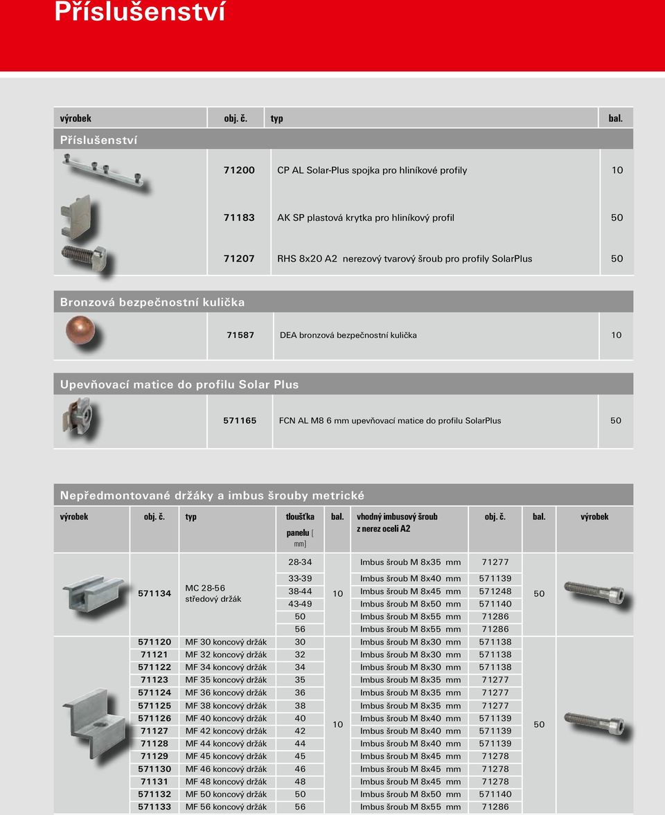 bezpečnostní kulička 71587 DEA bronzová bezpečnostní kulička 10 Upevňovací matice do profilu Solar Plus 571165 FCN AL M8 6 mm upevňovací matice do profilu SolarPlus 50 Nepředmontované držáky a imbus