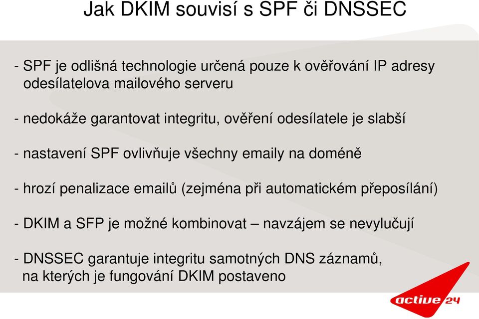 emaily na doméně hrozí penalizace emailů (zejména při automatickém přeposílání) DKIM a SFP je možné kombinovat