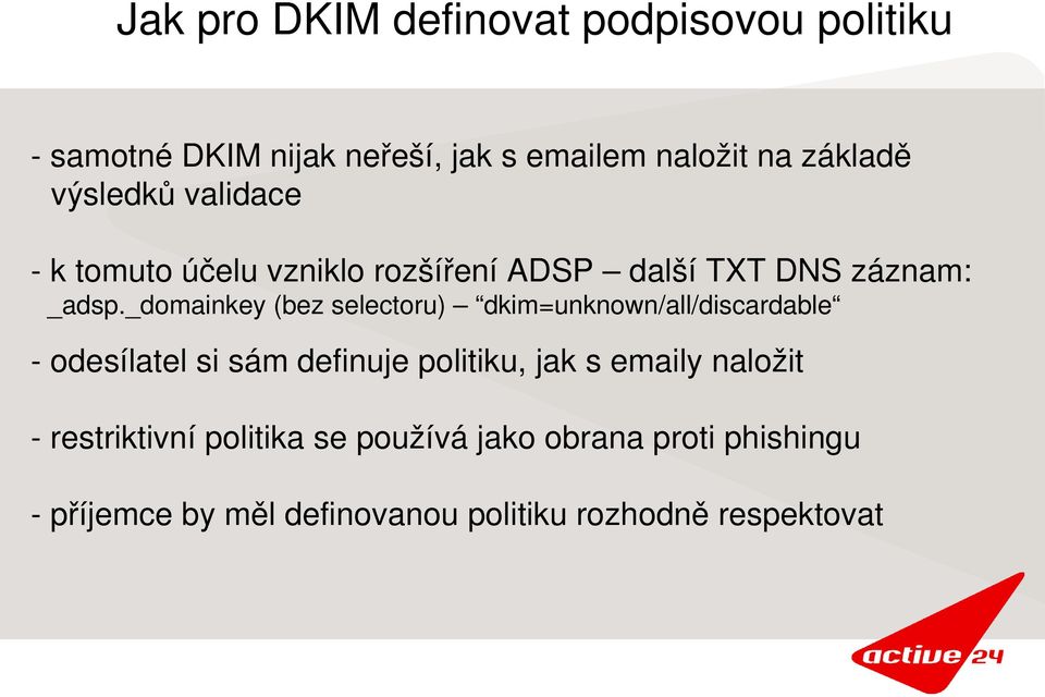 _domainkey (bez selectoru) dkim=unknown/all/discardable odesílatel si sám definuje politiku, jak s