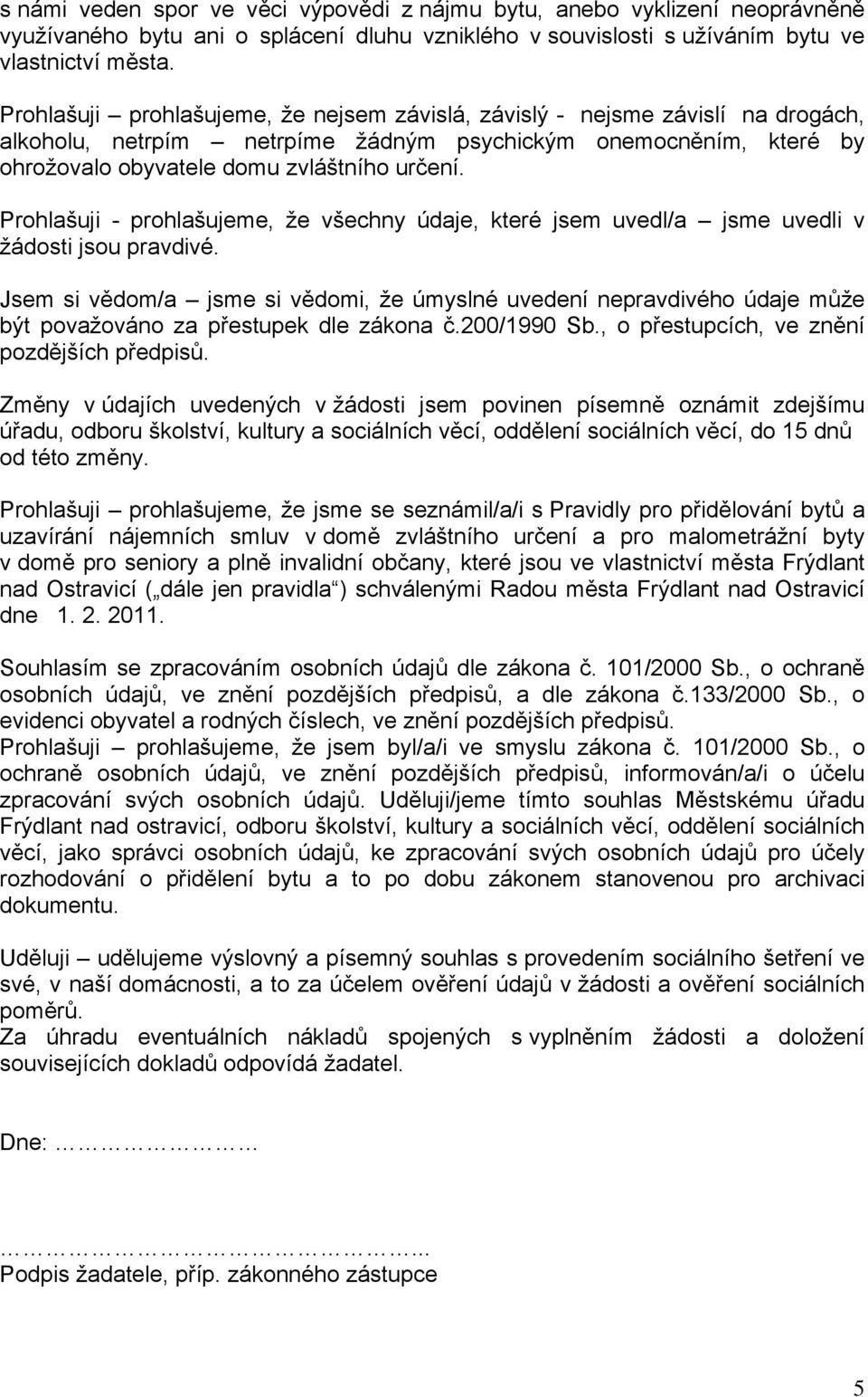Prohlašuji - prohlašujeme, že všechny údaje, které jsem uvedl/a jsme uvedli v žádosti jsou pravdivé.