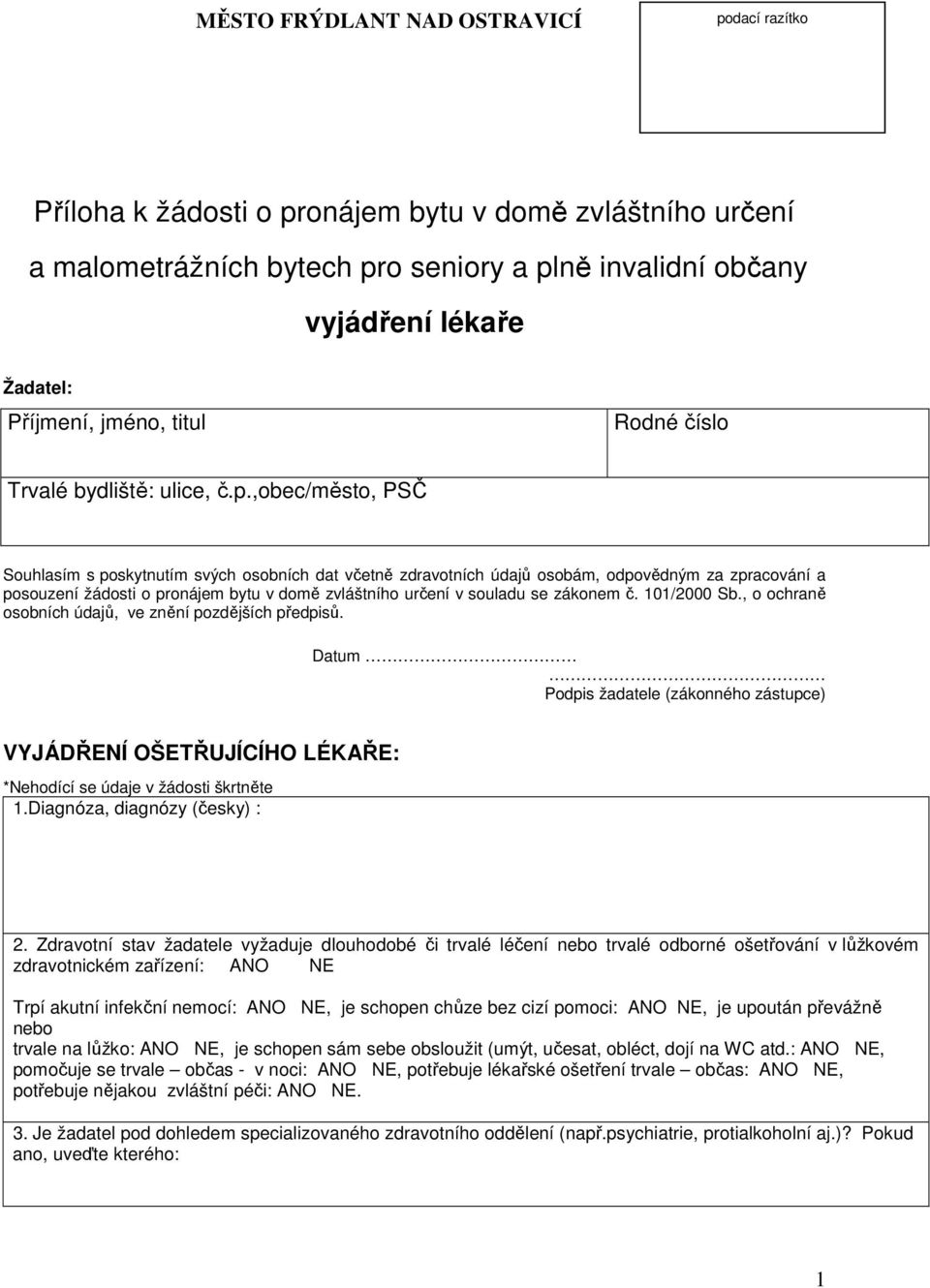 ,obec/město, PSČ Souhlasím s poskytnutím svých osobních dat včetně zdravotních údajů osobám, odpovědným za zpracování a posouzení žádosti o pronájem bytu v domě zvláštního určení v souladu se zákonem