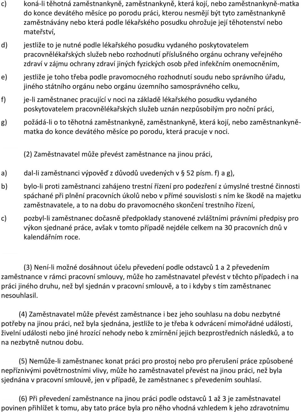 ochrany veřejného zdraví v zájmu ochrany zdraví jiných fyzických osob před infekčním onemocněním, e) jestliže je toho třeba podle pravomocného rozhodnutí soudu nebo správního úřadu, jiného státního