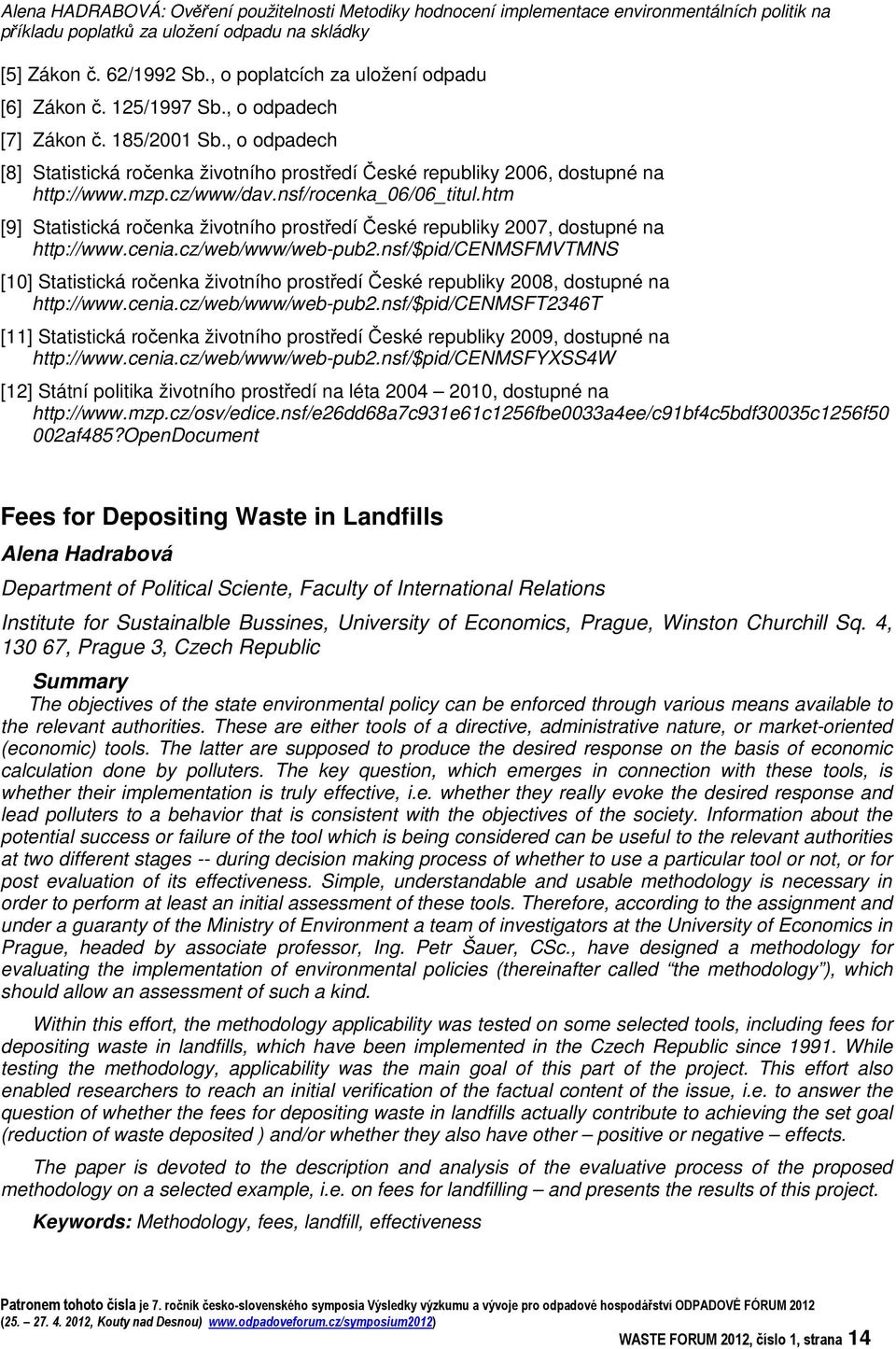 cz/www/dav.nsf/rocenka_06/06_titul.htm [9] Statistická roenka životního prostedí eské republiky 2007, dostupné na http://www.cenia.cz/web/www/web-pub2.