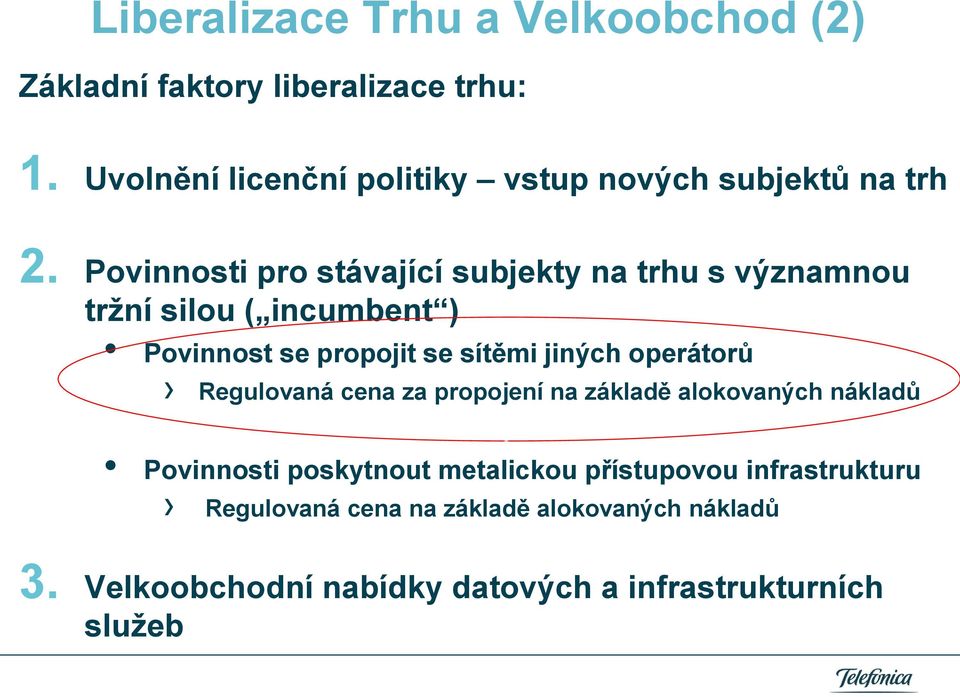 Povinnosti pro stávající subjekty na trhu s významnou tržní silou ( incumbent ) Povinnost se propojit se sítěmi jiných