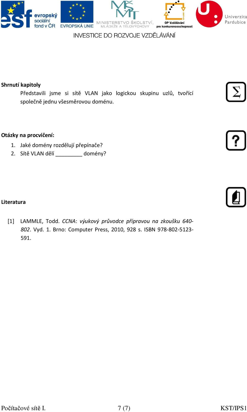 Sítě VLAN dělí domény? Literatura [1] LAMMLE, Todd.
