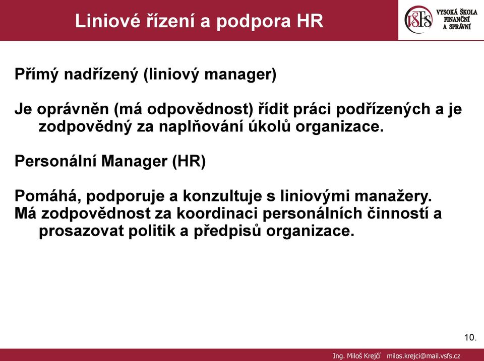 Personální Manager (HR) Pomáhá, podporuje a konzultuje s liniovými manaţery.