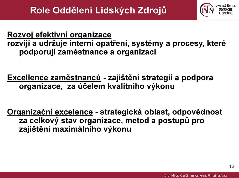 strategií a podpora organizace, za účelem kvalitního výkonu Organizační excelence - strategická