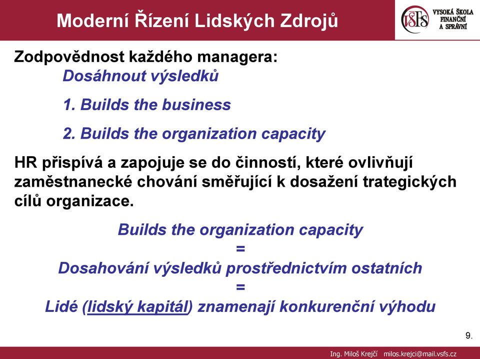 Builds the organization capacity HR přispívá a zapojuje se do činností, které ovlivňují