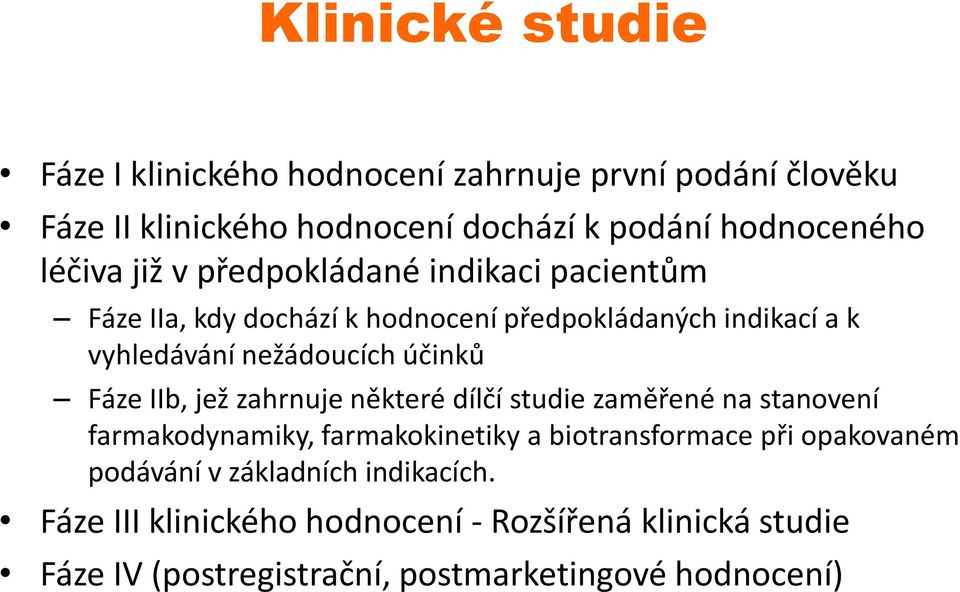 účinků Fáze IIb, jež zahrnuje některé dílčí studie zaměřené na stanovení farmakodynamiky, farmakokinetiky a biotransformace při