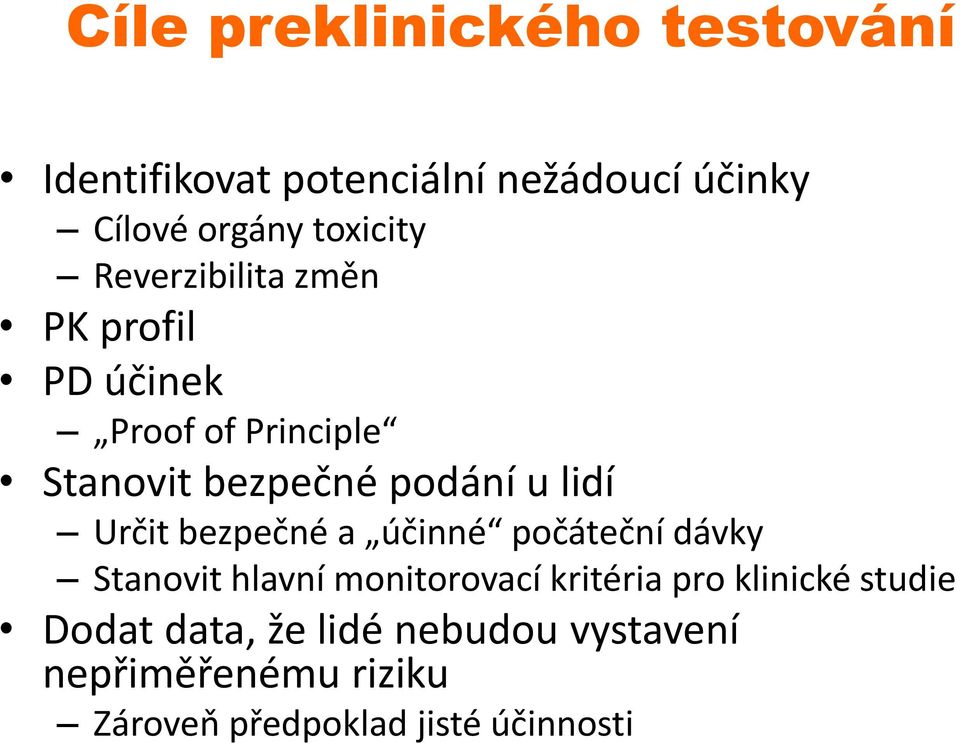 lidí Určit bezpečné a účinné počáteční dávky Stanovit hlavní monitorovací kritéria pro