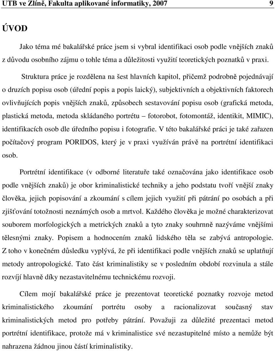 Struktura práce je rozdělena na šest hlavních kapitol, přičemž podrobně pojednávají o druzích popisu osob (úřední popis a popis laický), subjektivních a objektivních faktorech ovlivňujících popis