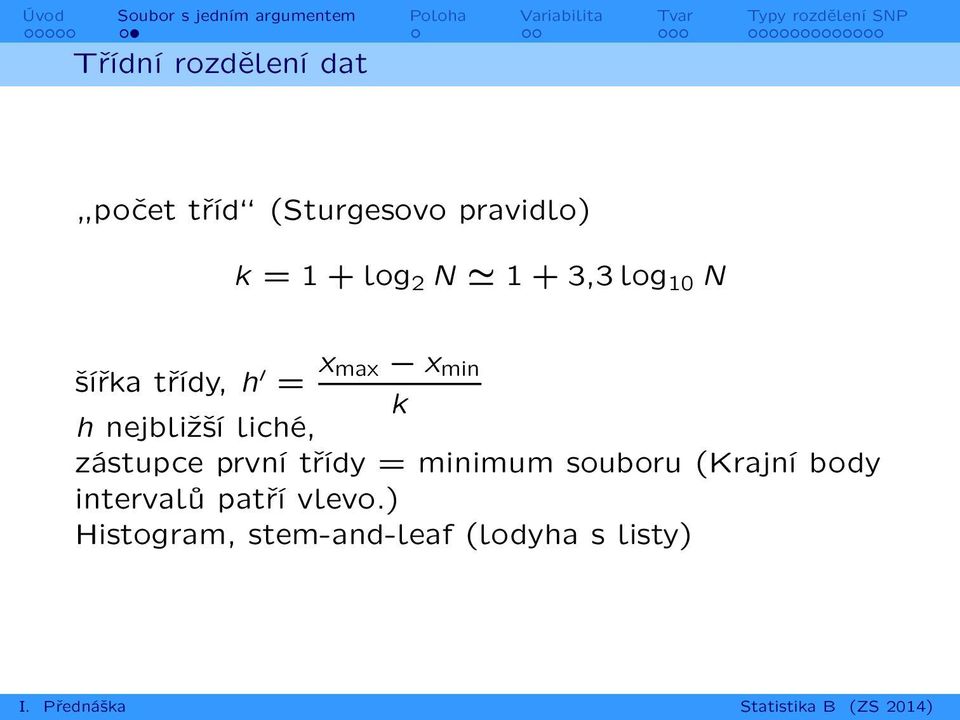 nejbližší liché, zástupce první třídy = minimum souboru (Krajní