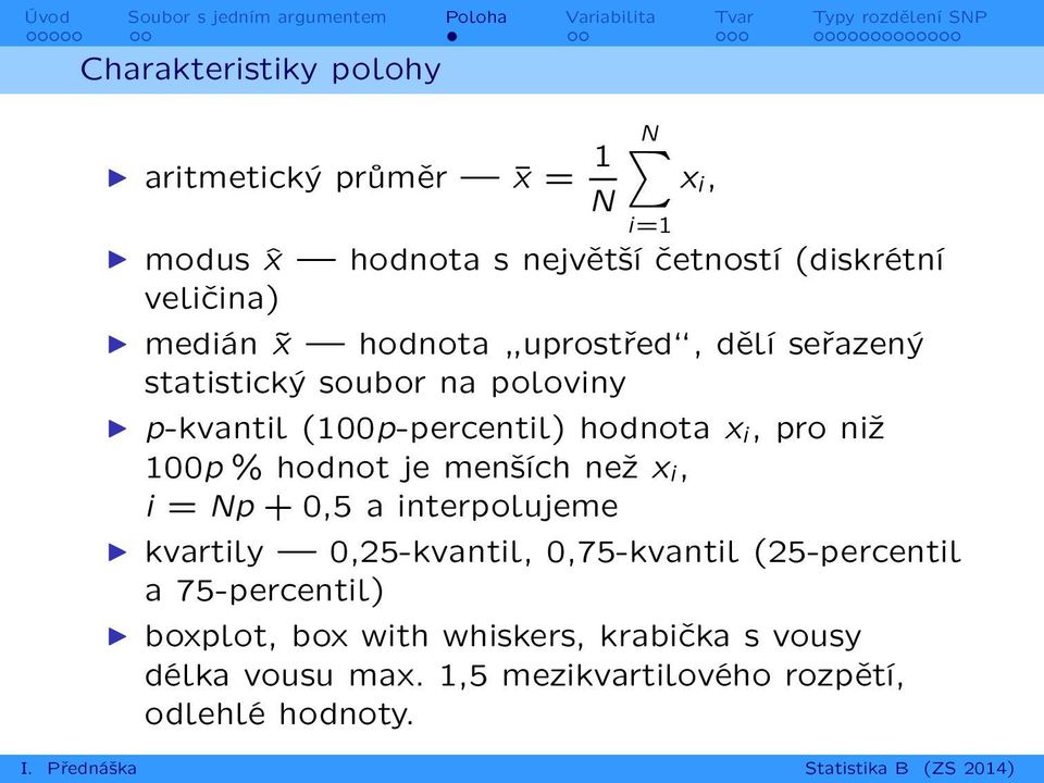 niž 100p % hodnot je menších než x i, i = Np + 0;5 a interpolujeme kvartily 0,25-kvantil, 0,75-kvantil (25-percentil a