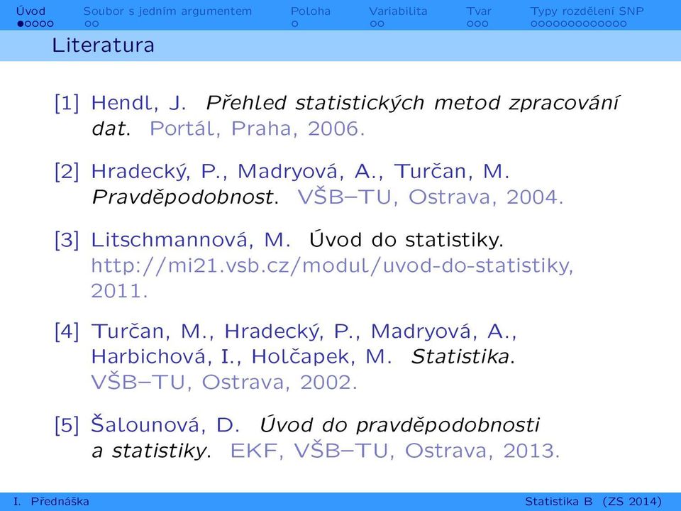 http://mi21.vsb.cz/modul/uvod-do-statistiky, 2011. [4] Turčan, M., Hradecký, P., Madryová, A., Harbichová, I.