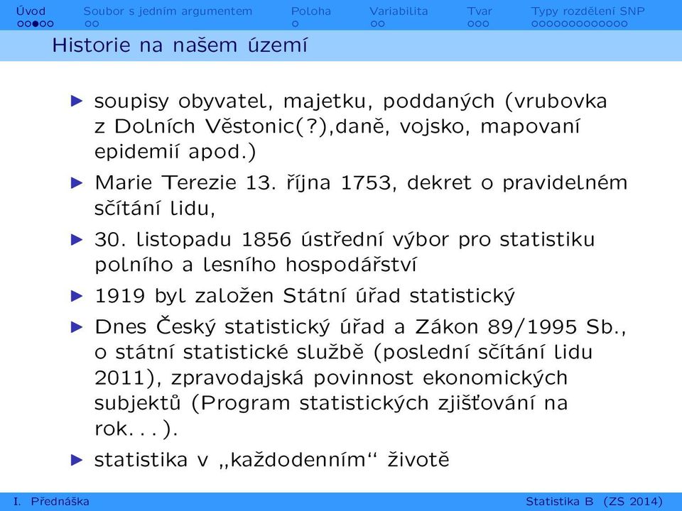 listopadu 1856 ústřední výbor pro statistiku polního a lesního hospodářství 1919 byl založen Státní úřad statistický Dnes Český