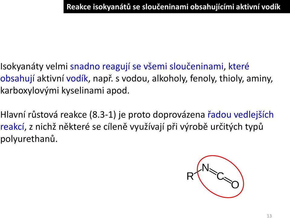 s vodou, alkoholy, fenoly, thioly, aminy, karboxylovými kyselinami apod.