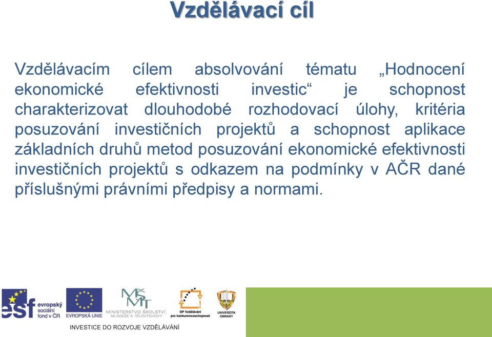 investičních projektů a schopnost aplikace základních druhů metod posuzování ekonomické
