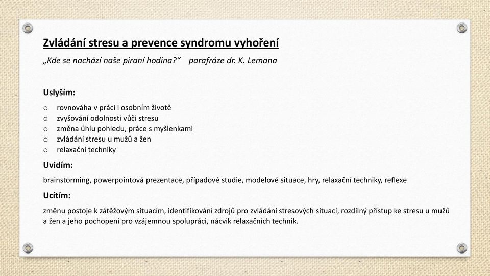 Lemana rvnváha v práci i sbním živtě zvyšvání dlnsti vůči stresu změna úhlu phledu, práce s myšlenkami zvládání stresu u mužů a žen