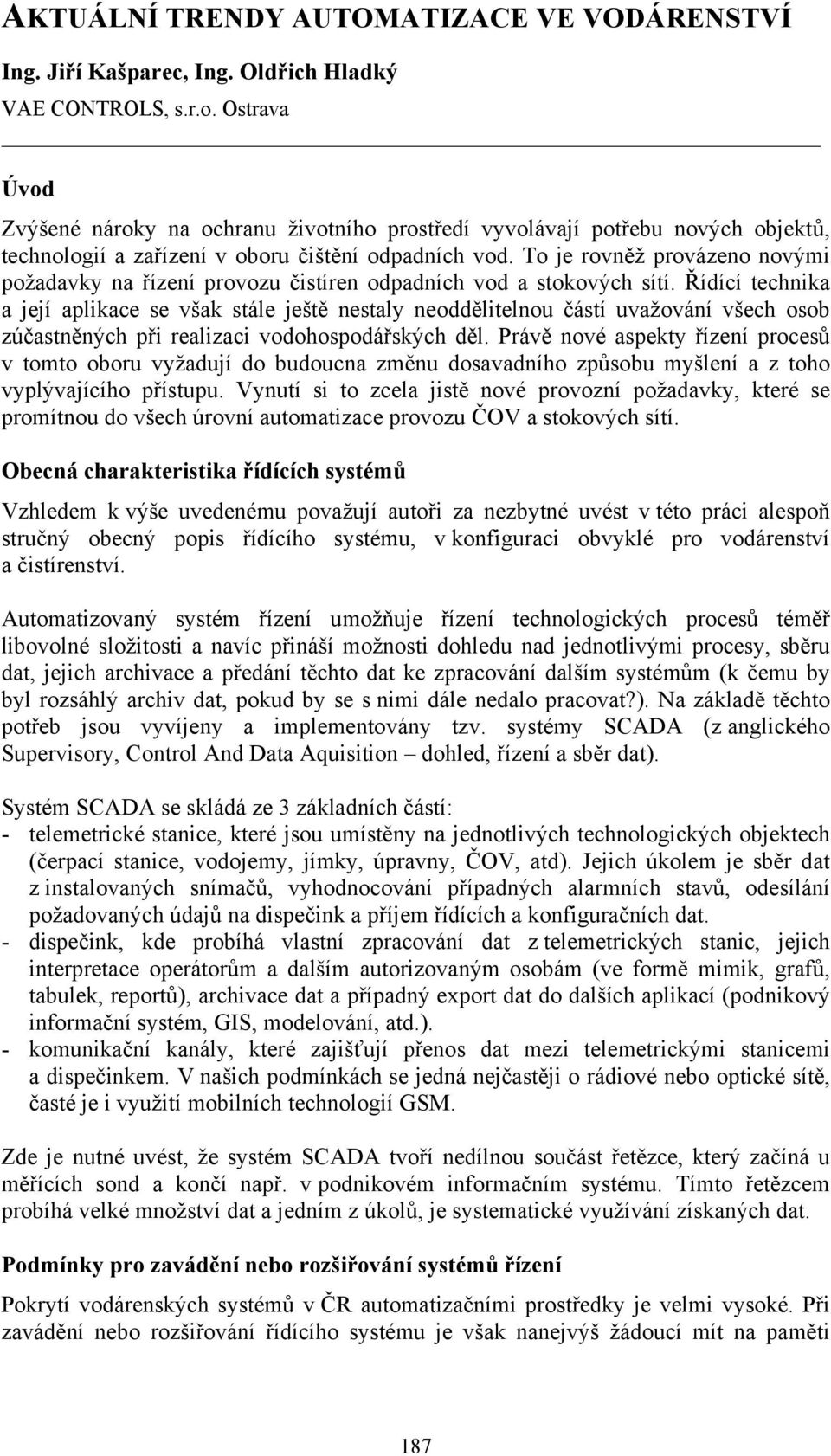 To je rovněž provázeno novými požadavky na řízení provozu čistíren odpadních vod a stokových sítí.